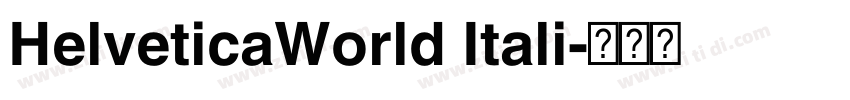 HelveticaWorld Itali字体转换 HelveticaWorld Itali字体转换